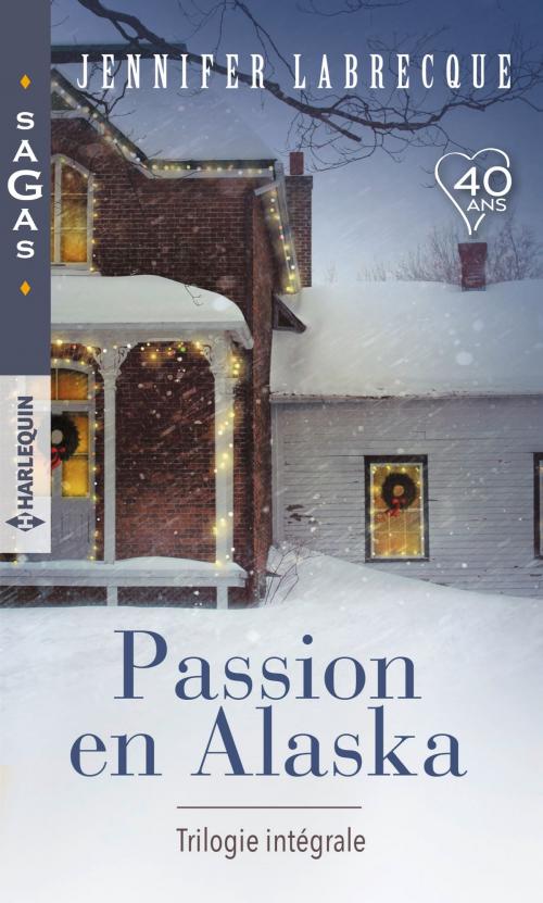 Cover of the book Passion en Alaska - Trilogie intégrale by Jennifer LaBrecque, Harlequin