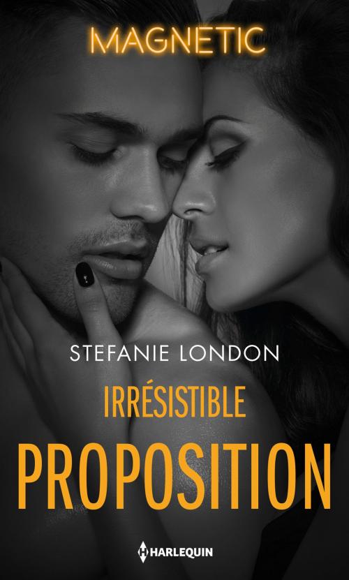 Cover of the book Irrésistible proposition by Stefanie London, Harlequin