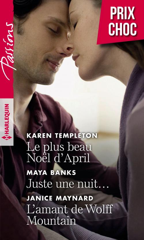 Cover of the book Le plus beau Noël d'April - Juste une nuit... - L'amant de Wolff Mountain by Karen Templeton, Maya Banks, Janice Maynard, Harlequin
