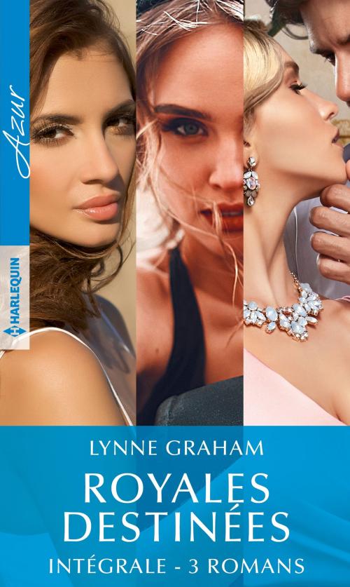 Cover of the book Intégrale de la série "Royales destinées" by Lynne Graham, Harlequin