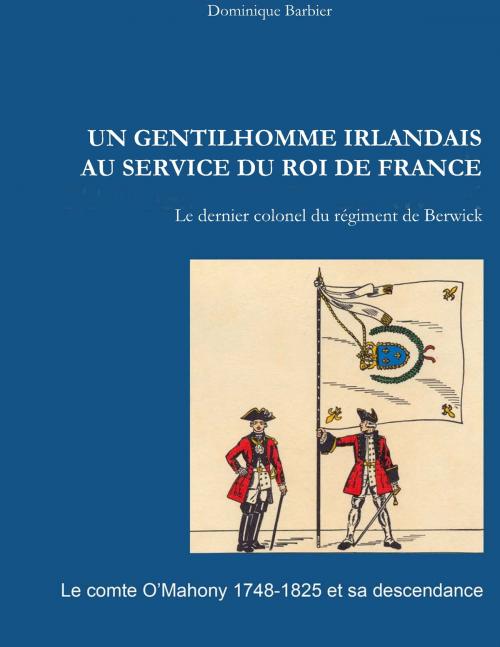 Cover of the book Un gentilhomme irlandais au service du roi de France by Dominique Barbier, Books on Demand