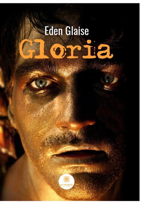 Cover of the book Gloria by Eden Glaise, Le Lys Bleu Éditions