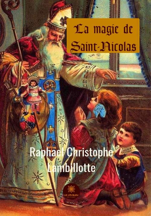 Cover of the book La magie de Saint-Nicolas by Mgr Raphaël Christophe Lambillotte, Le Lys Bleu Éditions