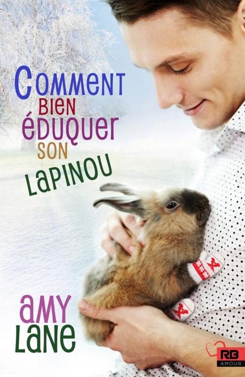 Cover of the book Comment bien éduquer son lapinou by Amy Lane, Reines-Beaux