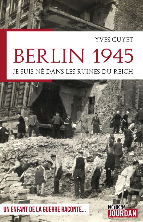 Cover of the book Berlin 1945 by Yves Guyet, Jourdan