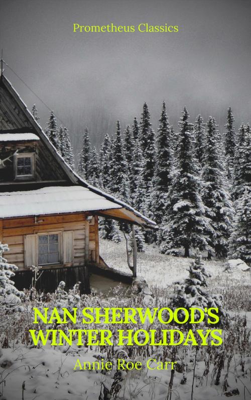 Cover of the book Nan Sherwood's Winter Holidays (Prometheus Classics) by Annie Roe Carr, Prometheus Classics, Prometheus Classics