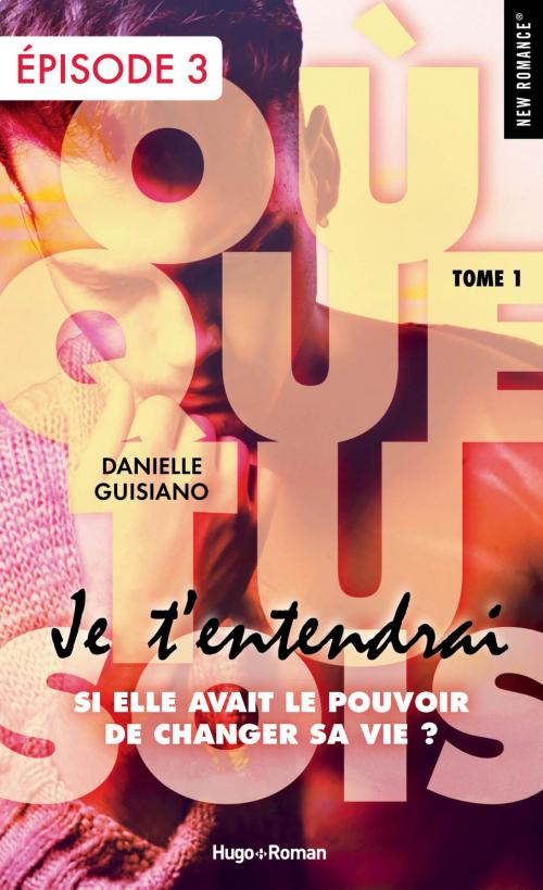 Cover of the book Où que tu sois - tome 1 Je t'entendrai épisode 3 by Danielle Guisiano, Hugo Publishing