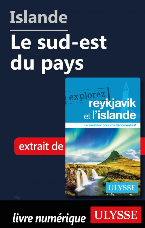 Cover of the book Islande - Le sud-est du pays by Jennifer Doré Dallas, Guides de voyage Ulysse
