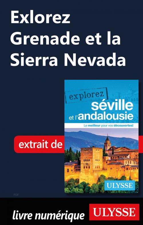 Cover of the book Explorez Grenade et la Sierra Nevada by Marie-Eve Blanchard, Guides de voyage Ulysse