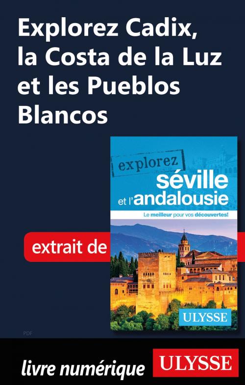 Cover of the book Explorez Cadix, la Costa de la Luz et les Pueblos Blancos by Marie-Eve Blanchard, Guides de voyage Ulysse