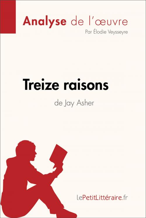 Cover of the book Treize raisons de Jay Asher (Analyse de l'oeuvre) by Élodie Veysseyre, lePetitLitteraire.fr, lePetitLitteraire.fr