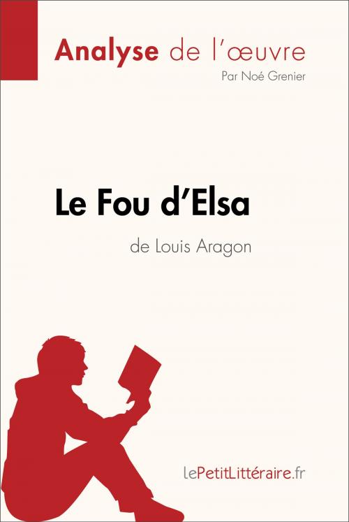 Cover of the book Le Fou d'Elsa de Louis Aragon (Analyse de l'oeuvre) by Noé Grenier, lePetitLitteraire.fr, lePetitLitteraire.fr