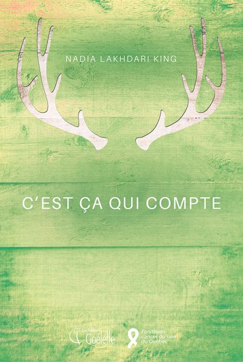 Cover of the book C'est ça qui compte by Nadia Lakhdari King, Les Éditions Goélette