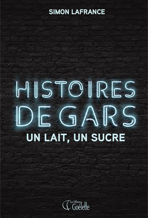 Cover of the book Un lait, un sucre by Simon Lafrance, Les Éditions Goélette