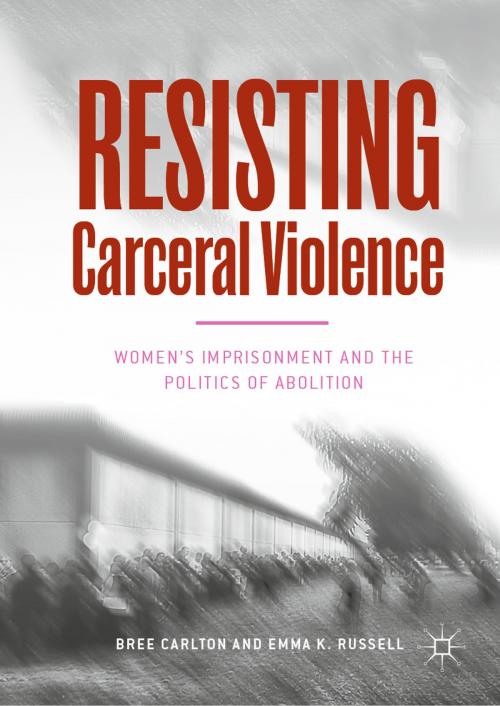 Cover of the book Resisting Carceral Violence by Bree Carlton, Emma K.  Russell, Springer International Publishing
