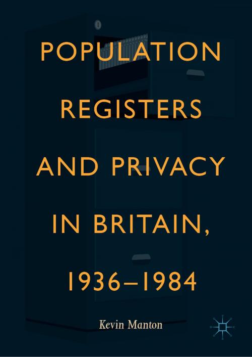 Cover of the book Population Registers and Privacy in Britain, 1936—1984 by Kevin Manton, Springer International Publishing