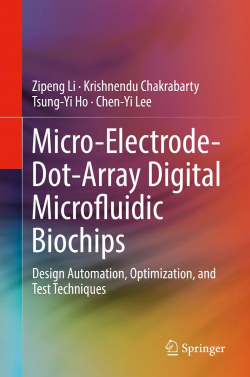 Cover of the book Micro-Electrode-Dot-Array Digital Microfluidic Biochips by Zipeng Li, Krishnendu Chakrabarty, Tsung-Yi Ho, Chen-Yi Lee, Springer International Publishing