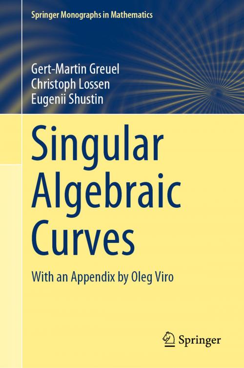 Cover of the book Singular Algebraic Curves by Gert-Martin Greuel, Christoph Lossen, Eugenii Shustin, Springer International Publishing