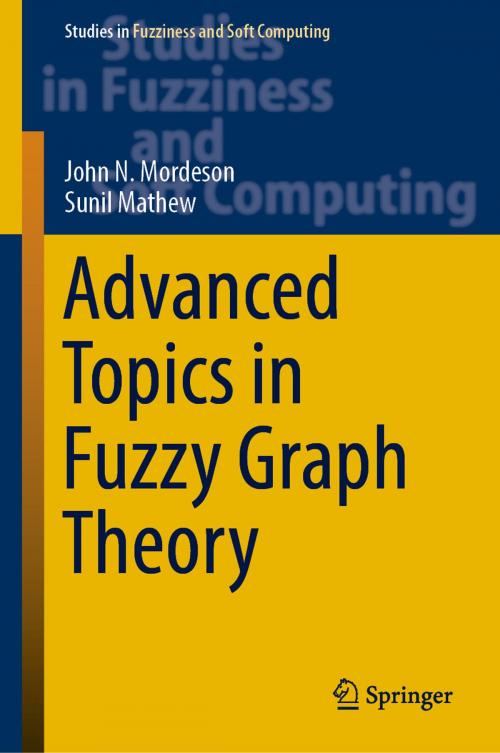Cover of the book Advanced Topics in Fuzzy Graph Theory by John N. Mordeson, Sunil Mathew, Springer International Publishing