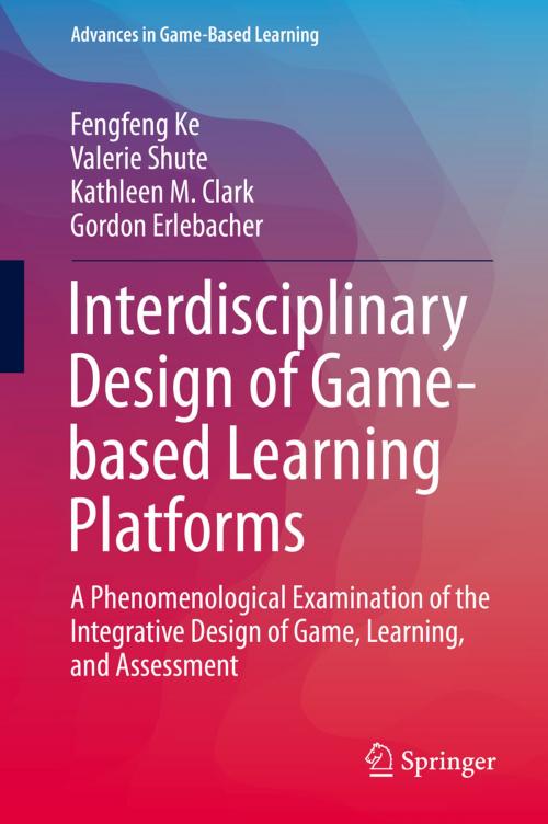 Cover of the book Interdisciplinary Design of Game-based Learning Platforms by Fengfeng Ke, Valerie Shute, Kathleen M. Clark, Gordon Erlebacher, Springer International Publishing