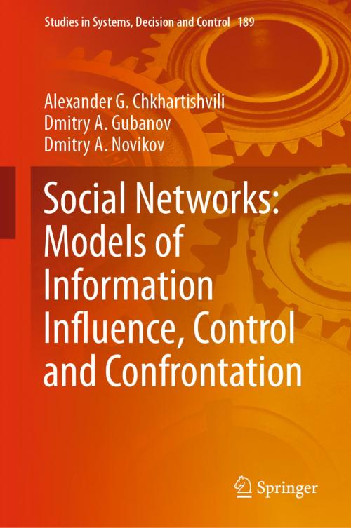 Cover of the book Social Networks: Models of Information Influence, Control and Confrontation by Alexander G. Chkhartishvili, Dmitry A. Gubanov, Dmitry A. Novikov, Springer International Publishing