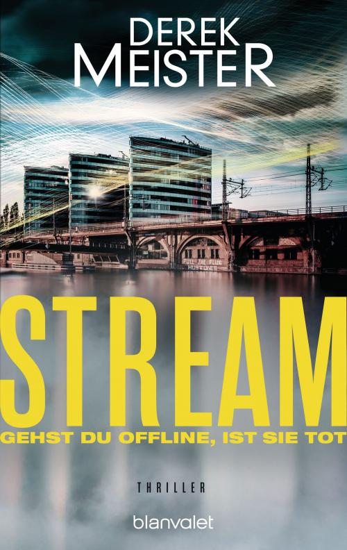 Cover of the book Stream - Gehst du offline, ist sie tot by Derek Meister, Blanvalet Taschenbuch Verlag