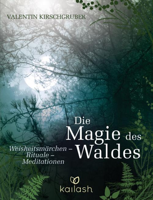 Cover of the book Die Magie des Waldes by Valentin Kirschgruber, Kailash