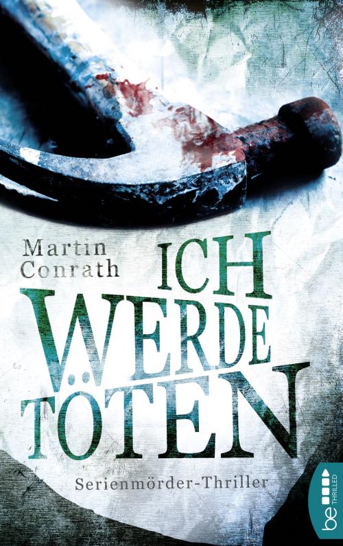 Cover of the book Ich werde töten by Martin Conrath, beTHRILLED by Bastei Entertainment