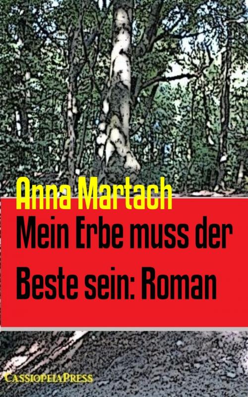 Cover of the book Mein Erbe muss der Beste sein: Roman by Anna Martach, BookRix