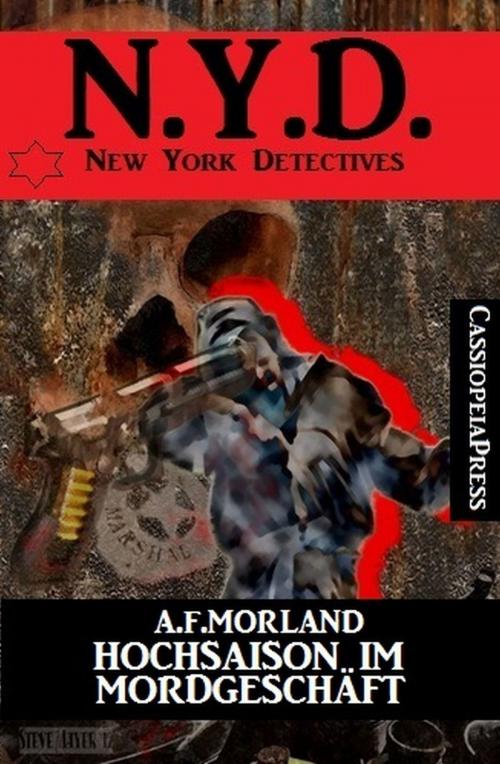 Cover of the book Hochsaison im Mordgeschäft: N.Y.D. - New York Detectives by A. F. Morland, Uksak E-Books