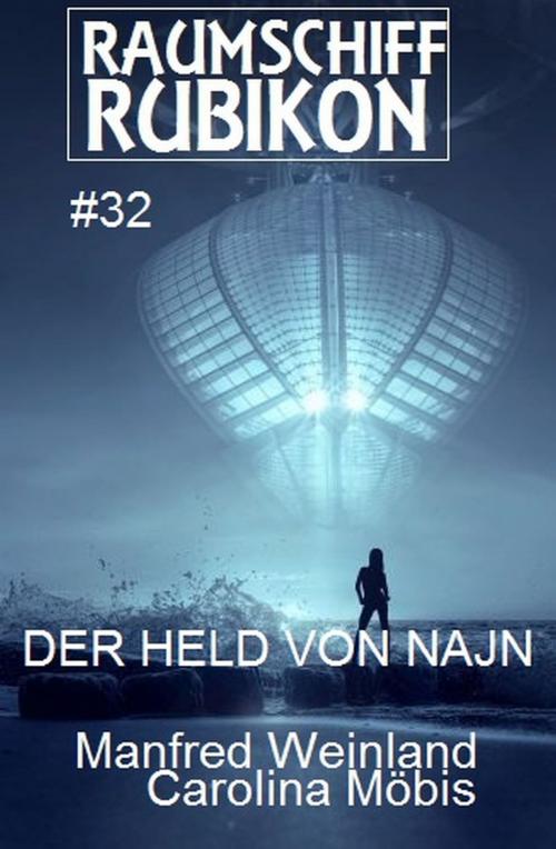 Cover of the book Raumschiff Rubikon 32 Der Held der Najn by Carolina Möbis, Manfred Weinland, Uksak E-Books