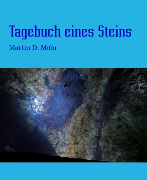 Cover of the book Tagebuch eines Steins by Martin D. Mohr, BookRix