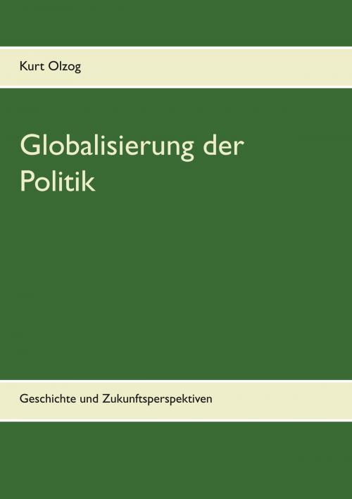 Cover of the book Globalisierung der Politik by Kurt Olzog, TWENTYSIX