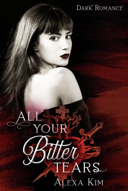 Cover of the book All your bitter tears (Dark Romance) by Alexa Kim, neobooks