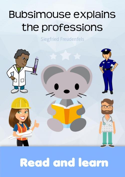 Cover of the book Bubsimouse explains the professions by Siegfried Freudenfels, BookRix