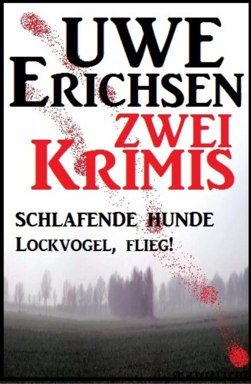 Cover of the book Zwei Uwe Erichsen Krimis: Schlafende Hunde/Lockvogel flieg by Uwe Erichsen, BookRix