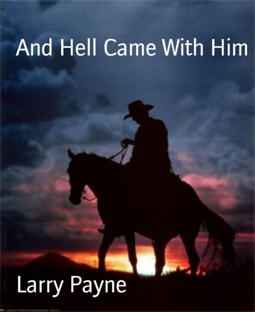 Cover of the book And Hell Came With Him by Larry Payne, BookRix