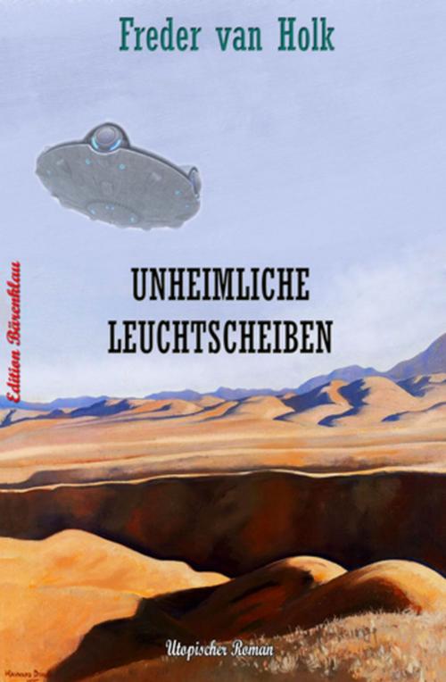 Cover of the book Unheimliche Leuchtscheiben by Freder van Holk, Alfredbooks
