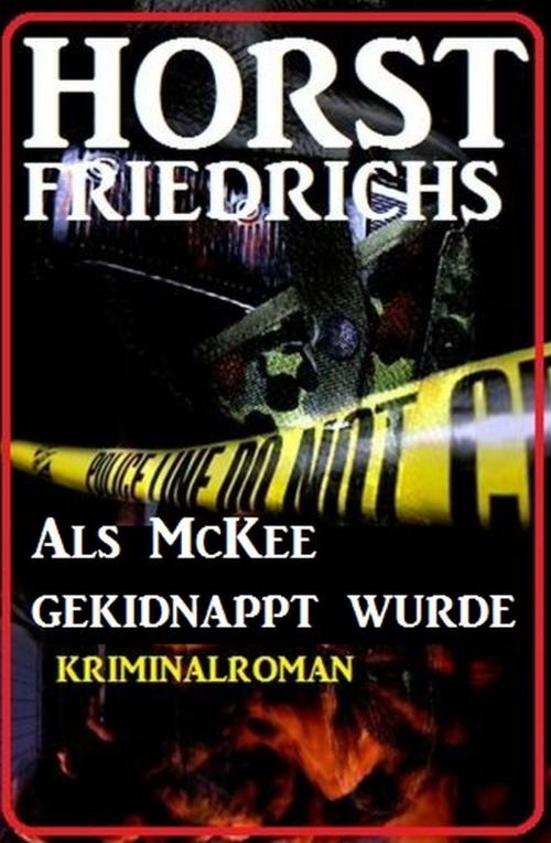 Cover of the book Als McKee gekidnappt wurde by Horst Friedrichs, Alfredbooks