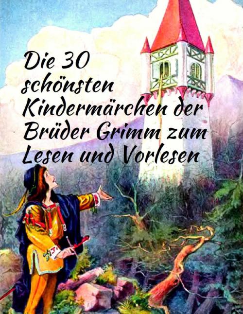 Cover of the book Märchenbuch Die 30 schönsten Kindermärchen der Brüder Grimm zum Lesen und Vorlesen: Märchenklassiker für Kinder mit vielen Illustrationen by Brüder Grimm, epubli