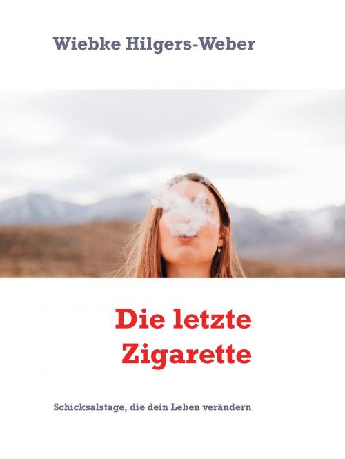 Cover of the book Die letzte Zigarette by Wiebke Hilgers-Weber, Books on Demand