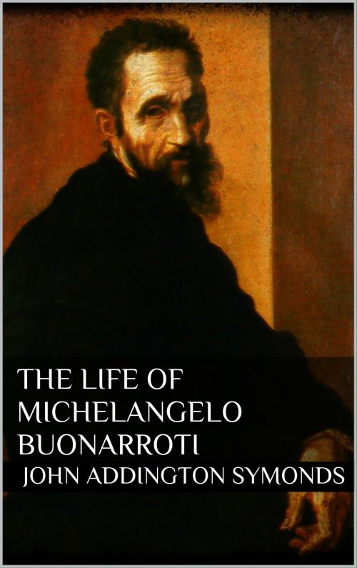 Cover of the book The Life of Michelangelo Buonarroti by John Addington Symonds, Books on Demand