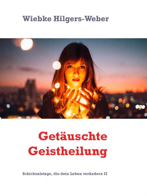 Cover of the book Getäuschte Geistheilung by Wiebke Hilgers-Weber, Books on Demand