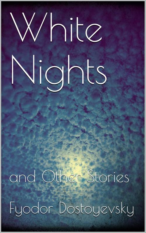 Cover of the book White Nights and Other Stories by Fyodor Dostoyevsky, Books on Demand