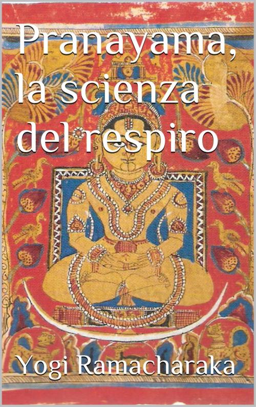 Cover of the book Pranayama, la scienza del respiro by Yogi Ramacharaka, Books on Demand