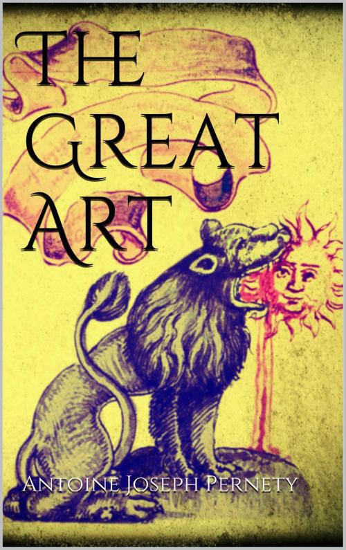 Cover of the book The Great Art by Antoine Joseph Pernety, Books on Demand