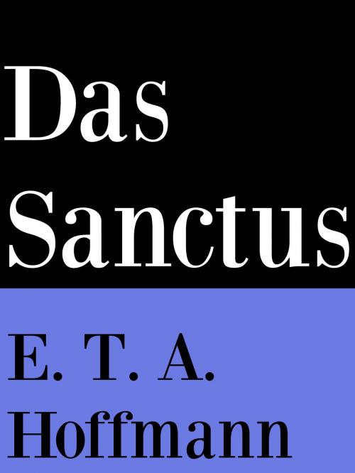 Cover of the book Das Sanctus by E. T. A. Hoffmann, Books on Demand