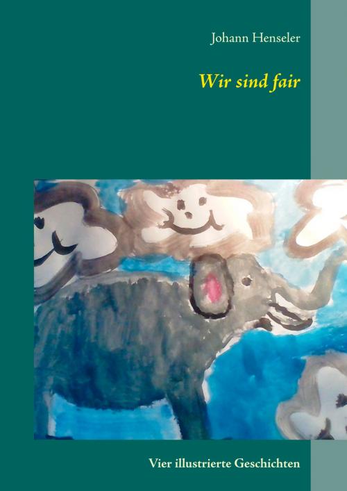Cover of the book Wir sind fair by Johann Henseler, Books on Demand