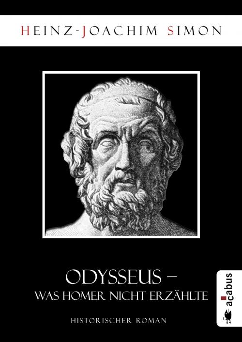 Cover of the book Odysseus. Was Homer nicht erzählte by Heinz-Joachim Simon, Acabus Verlag