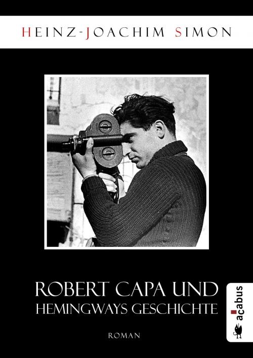 Cover of the book Robert Capa und Hemingways Geschichte by Heinz-Joachim Simon, Acabus Verlag
